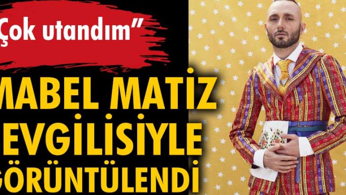 Mabel Matiz sevgilisiyle görüntülendi: 