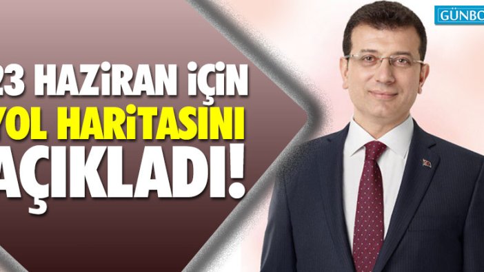 İmamoğlu 23 Haziran için yol haritasını açıkladı!