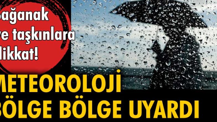 Meteoroloji bölge bölge uyardı: Sağanak ve taşkınlara dikkat!