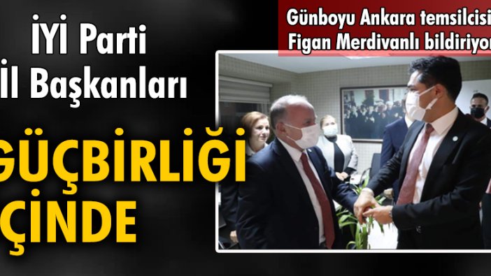 İYİ Parti İl Başkanları güçbirliği içinde...