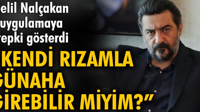 Celil Nalçakan: Kendi rızamla günaha girebilir miyim?