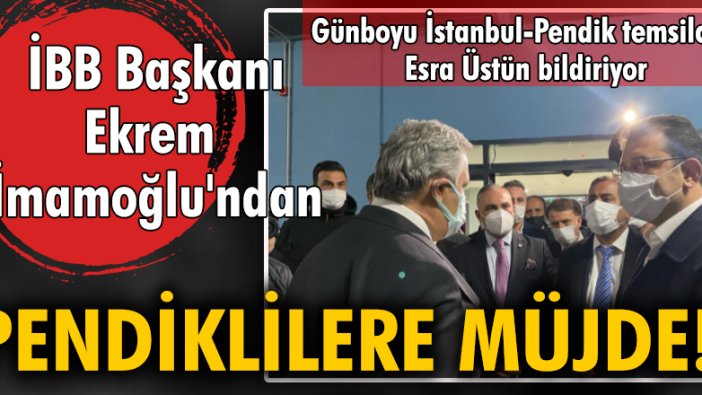 İBB Başkanı Ekrem İmamoğlu'ndan Pendiklilere müjde!