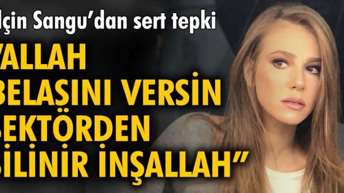 Elçin Sangu: "Allah belasını versin, sektörden silinir inşallah"