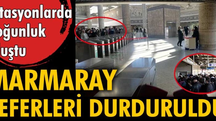 Marmaray seferleri geçici olarak durduruldu