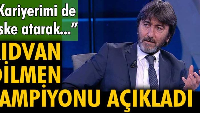 Rıdvan Dilmen şampiyonu açıkladı