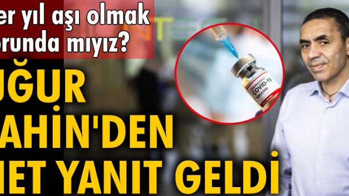 Her yıl aşı olmak zorunda mıyız? Uğur Şahin açıkladı