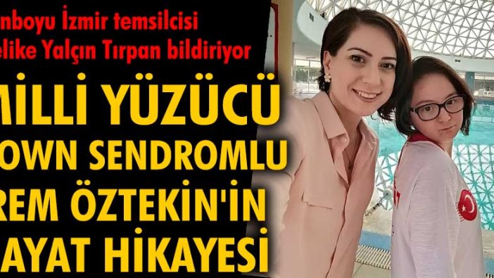 Milli yüzücü down sendromlu İrem Öztekin'in hayat hikayesi