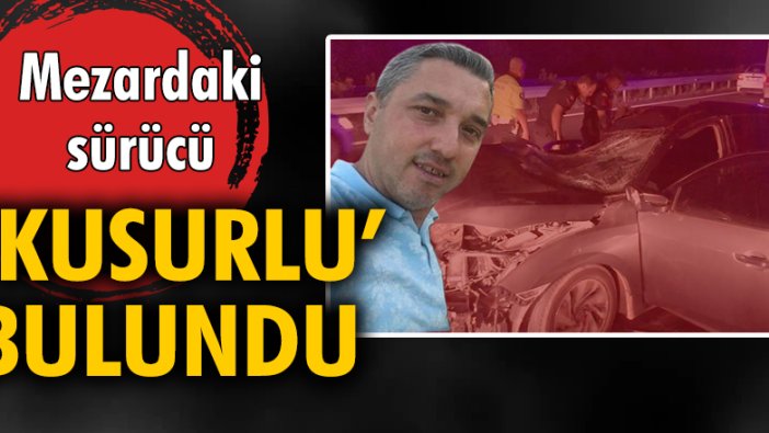 Mezardaki sürücü 'kusurlu' bulundu