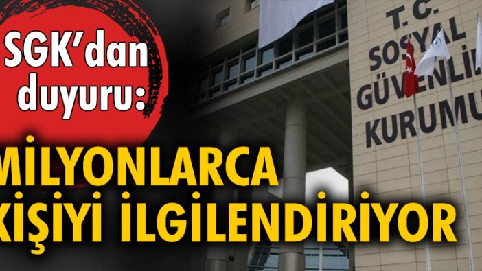 SGK'dan duyuru: Milyonlarca kişiyi ilgilendiriyor