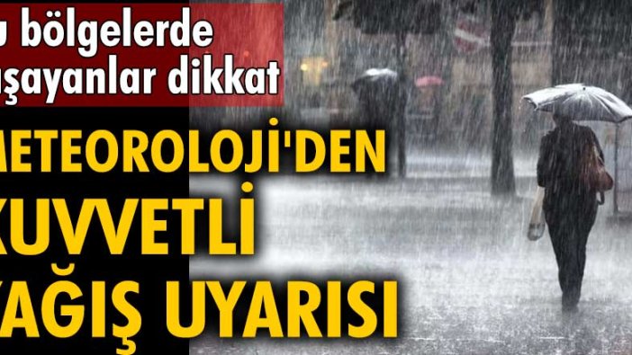 Bu bölgelerde yaşayanlar dikkat! Meteoroloji'den yağış uyarısı