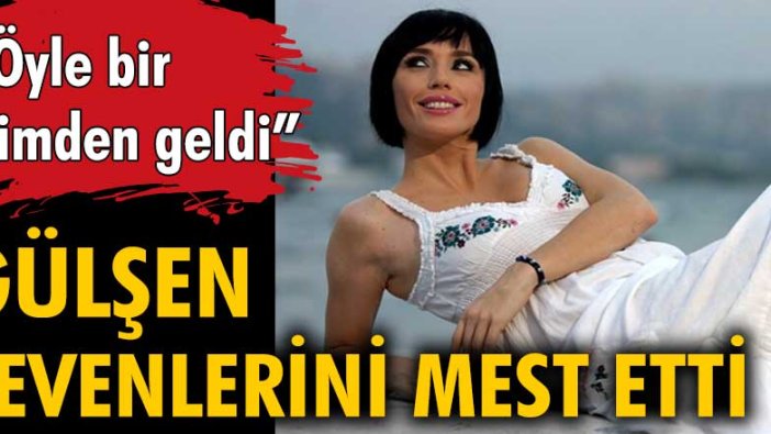 Gülşen sevenlerini mest etti "Öyle bir içimden geldi"