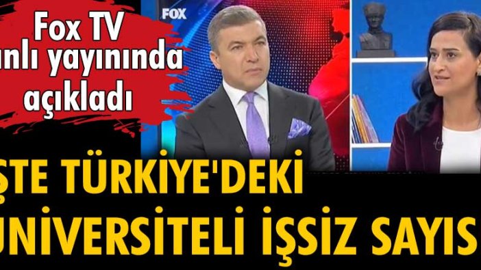 Fox TV canlı yayınında açıkladı! Türkiye'deki üniversiteli işsiz sayısı ortaya çıktı