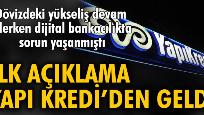 Dövizdeki yükseliş devam ederken dijital bankacılıkta sorun yaşanmıştı! İlk açıklama Yapı Kredi'den geldi