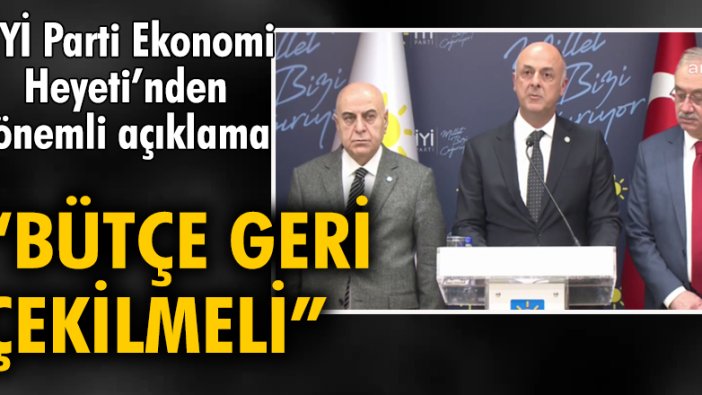 İYİ Parti Ekonomi Heyeti'nden önemli açıklama: 2022 Bütçesi anlamını yitirmiş olduğundan geri çekilmelidir