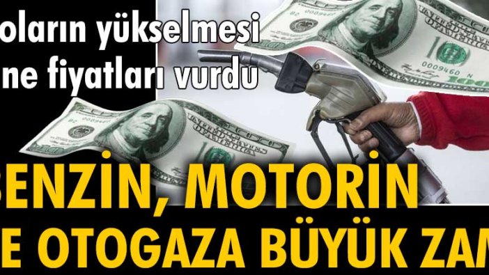 Doların yükselmesi yine fiyatları vurdu. Benzin, motorin ve otogaza büyük zam!