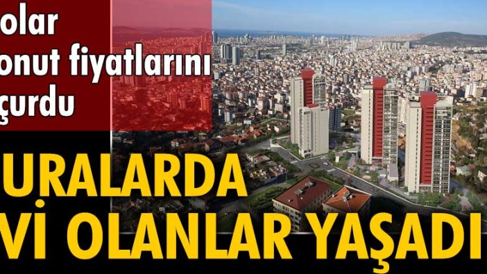 Buralarda evi olanlar yaşadı... Dolar konut fiyatlarını uçurdu