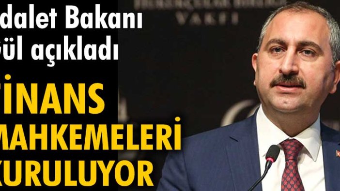 Flaş.. Flaş.. Bakan açıkladı: Finans Mahkemeleri kuruluyor