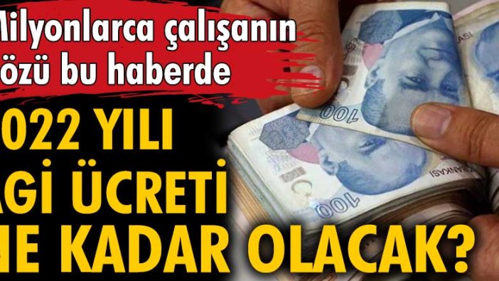 Milyonlarca çalışanın gözü bu haberde! 2022 yılı AGİ ücreti ne kadar olacak?