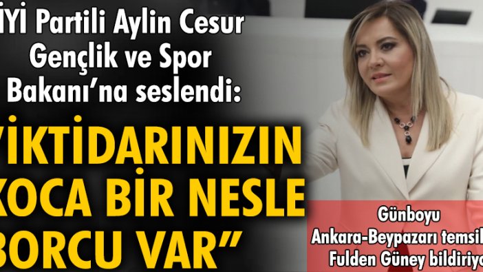 İYİ Partili Aylin Cesur, Gençlik ve Spor Bakanı'na seslendi: İktidarınızın koca bir nesle borcu var