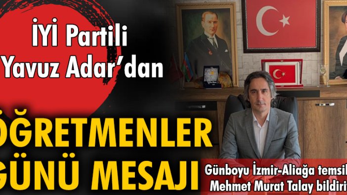 İYİ Partili Yavuz Adar'dan Öğretmenler Günü mesajı