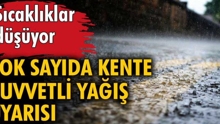 Sıcaklık düşüyor... Çok sayıda kente kuvvetli yağış uyarısı