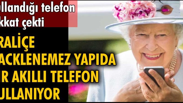 Kullandığı telefon dikkat çekti! Kraliçe hacklenemez yapıda bir akıllı telefon kullanıyor