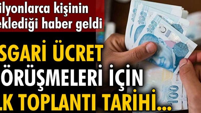 Milyonlarca kişinin beklediği haber geldi! İşte asgari ücret görüşmeleri için ilk toplantı tarihi