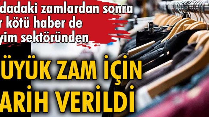 Gıdadaki zamlardan sonra bir kötü haber de giyim sektöründen! Büyük zam için tarih verildi