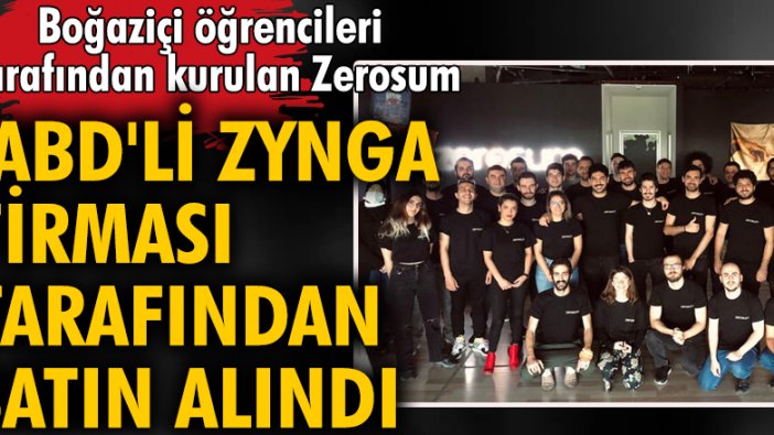 Boğaziçi öğrencileri tarafından kurulan Zerosum, ABD'li Zynga tarafından satın alındı