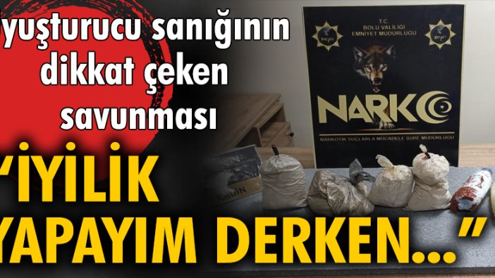 Uyuşturucu sanığının dikkat çeken savunması: İyilik yapayım derken...