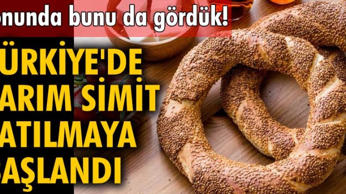 Sonunda bunu da gördük! Türkiye'de yarım simit satılmaya başlandı