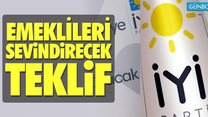 İYİ Parti’den emeklileri sevindirecek teklif