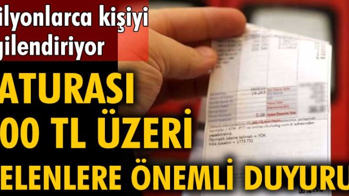 Milyonlarca kişiyi ilgilendiriyor! Faturası 100 TL üzeri gelenlere önemli duyuru