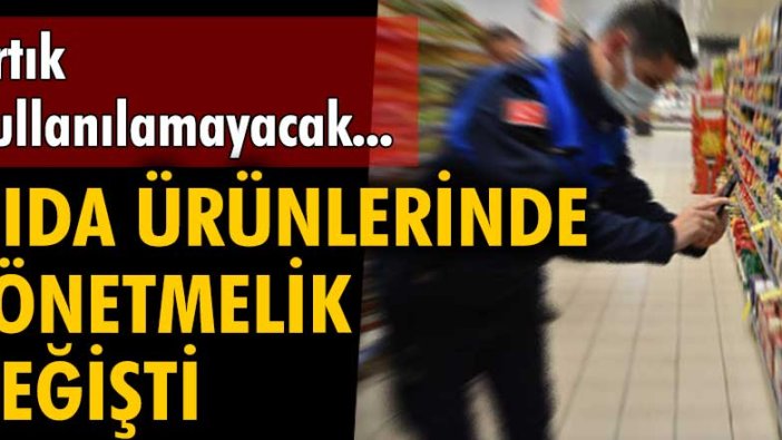 Gıda ürünlerinde yönetmelik değişti... Artık kullanılamayacak