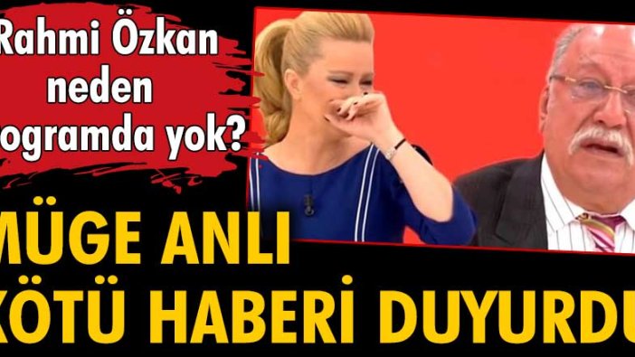 Müge Anlı kötü haberi duyurdu! Rahmi Özkan neden programda yok?