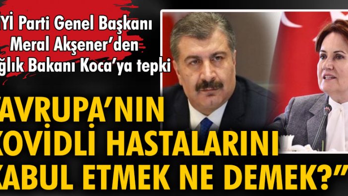 İYİ Parti Genel Başkanı Meral Akşener'den Sağlık Bakanı Koca'ya tepki: 