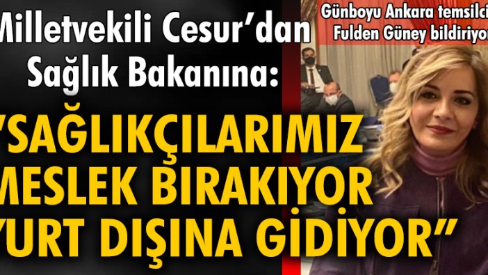 Milletvekili Cesur'dan Sağlık Bakanına: "Sağlıkçılarımız meslek bırakıyor, yurt dışına gidiyor"