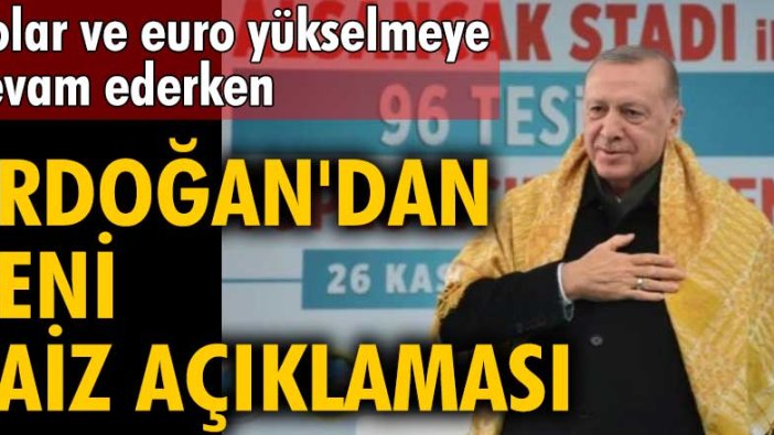 Dolar ve euro yükselmeye devam ederken Erdoğan'dan yeni faiz açıklaması 