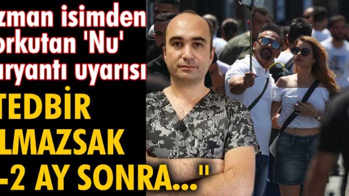 Doç. Dr. Ümit Savaşçı'dan korkutan 'Nu' varyantı uyarısı