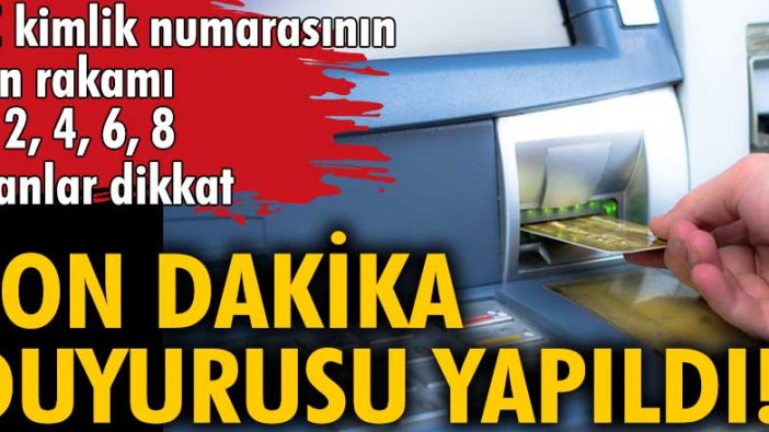 Duyuru yapıldı! TC kimlik numarasının son rakamı 0, 2, 4, 6, 8 olanlar dikkat