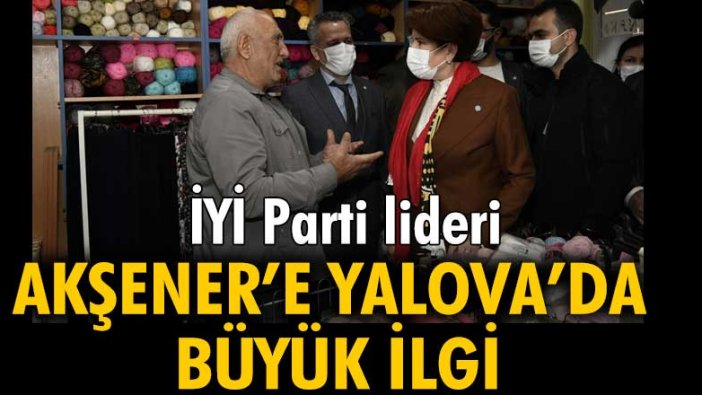 Meral Akşener’e Yalova’da büyük ilgi