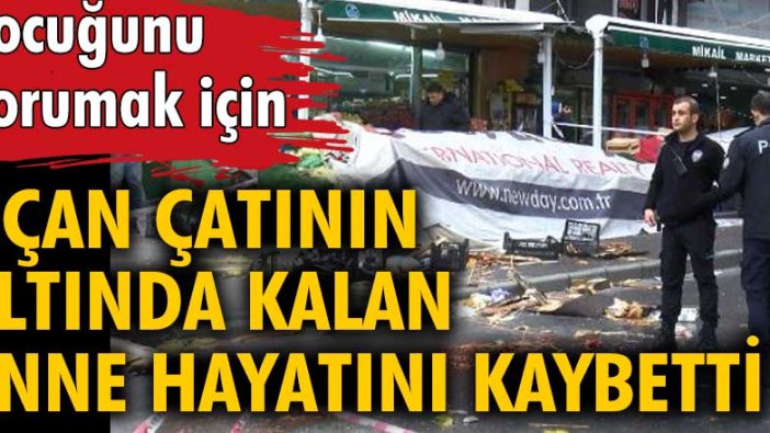 Esenyurt'ta uçan çatının altında kalan kadın hayatını kaybetti