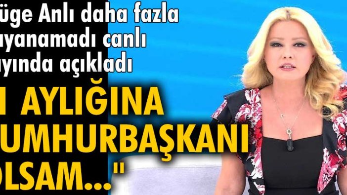 Müge Anlı açıkladı: 1 aylığına cumhurbaşkanı olsam...