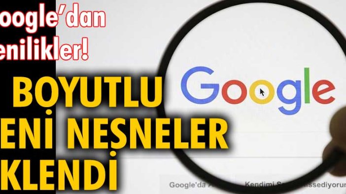 Google'dan yenilikler! 3 boyutlu yeni nesneler eklendi