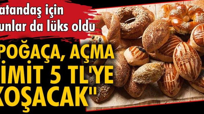 İstanbul Un-İş Esnaf Sanaatkârlar Odası Başkanı: Poğaça, açma, simit 5 TL’ye koşacak