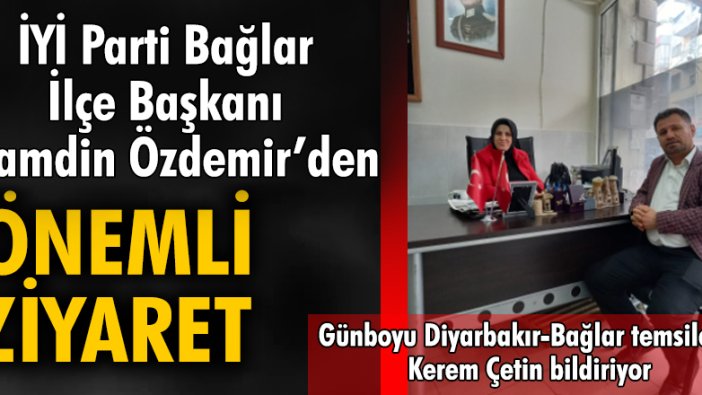 İYİ Parti Bağlar İlçe Başkanı Hamdin Özdemir'den önemli ziyaret