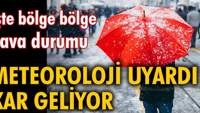 Meteoroloji uyardı kar geliyor. İşte bölge bölge hava durumu...