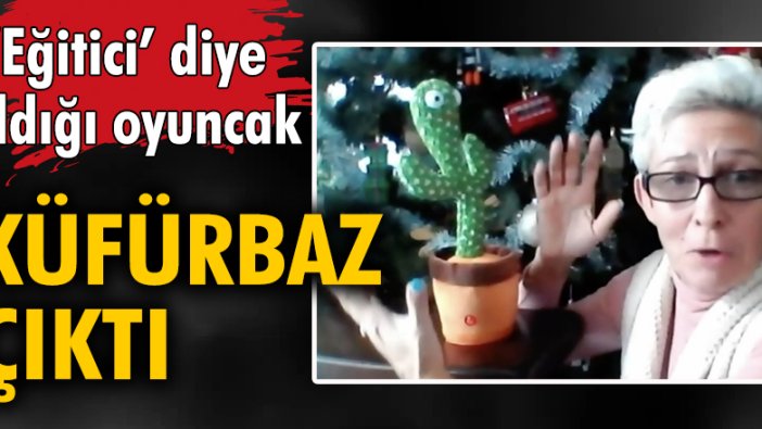 'Eğitici' diye aldığı oyuncak küfürbaz çıktı