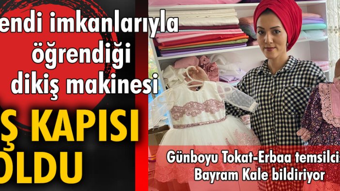 Kendi imkanı ile öğrendiği dikiş makinesi iş kapısı oldu