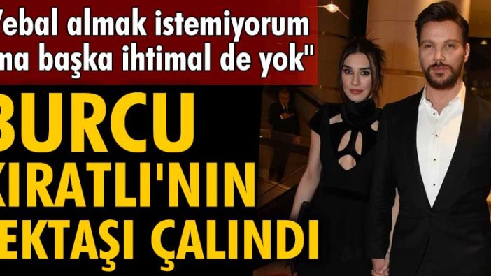 Burcu Kıratlı'nın tektaşı çalındı! Sinan Akçıl bakın ne dedi...